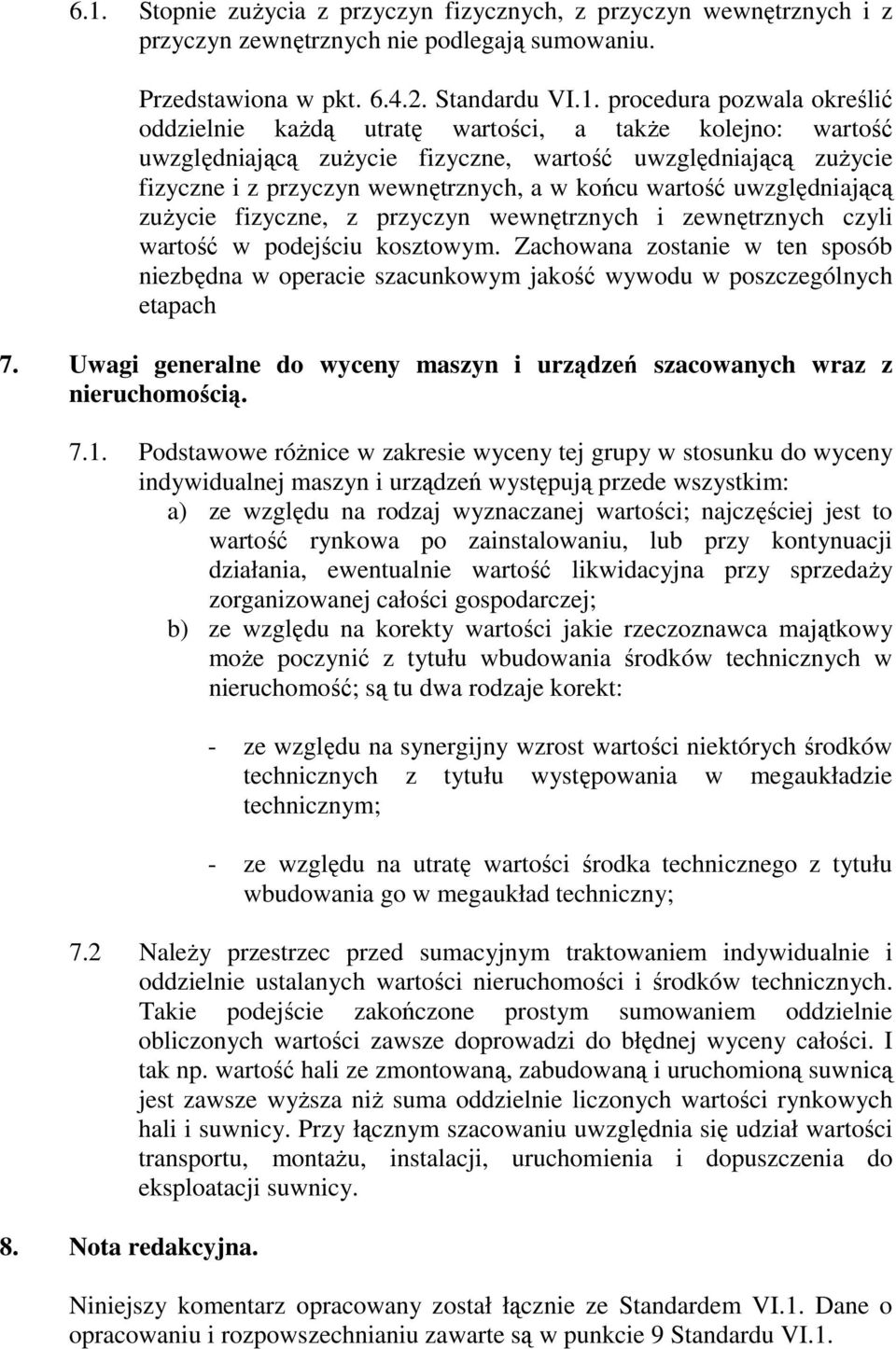 fizyczne, z przyczyn wewnętrznych i zewnętrznych czyli wartość w podejściu kosztowym. Zachowana zostanie w ten sposób niezbędna w operacie szacunkowym jakość wywodu w poszczególnych etapach 7.