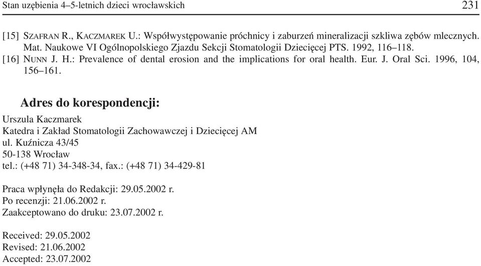 1996, 104, 156 161. Adres do korespondencji: Urszula Kaczmarek Katedra i Zakład Stomatologii Zachowawczej i Dziecięcej AM ul. Kuźnicza 43/45 50 138 Wrocław tel.