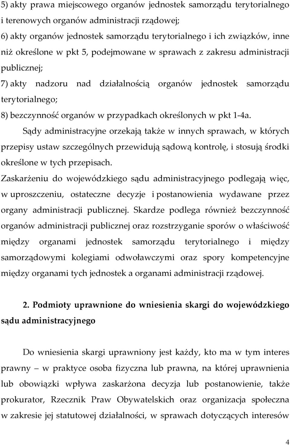 pkt 1-4a. Sądy administracyjne orzekają także w innych sprawach, w których przepisy ustaw szczególnych przewidują sądową kontrolę, i stosują środki określone w tych przepisach.