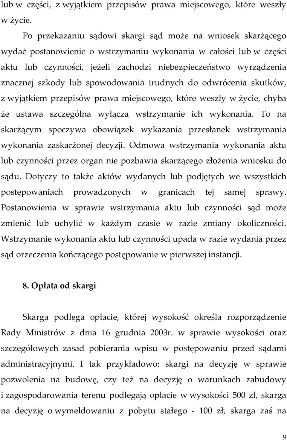 znacznej szkody lub spowodowania trudnych do odwrócenia skutków, z wyjątkiem przepisów prawa miejscowego, które weszły w życie, chyba że ustawa szczególna wyłącza wstrzymanie ich wykonania.