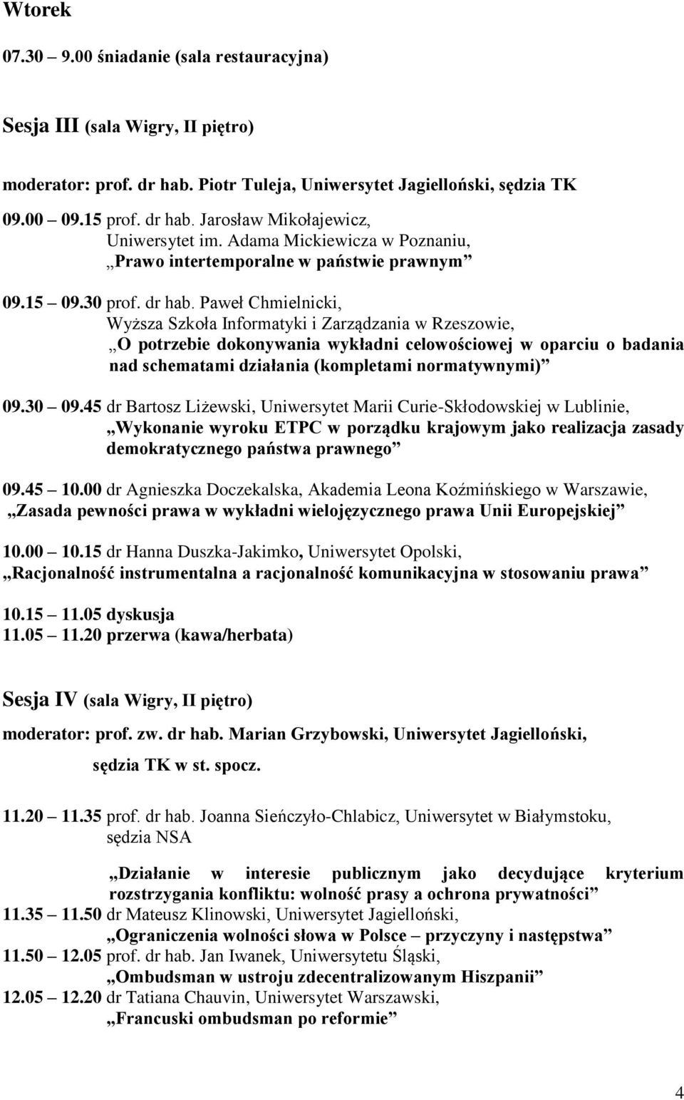 Paweł Chmielnicki, Wyższa Szkoła Informatyki i Zarządzania w Rzeszowie, O potrzebie dokonywania wykładni celowościowej w oparciu o badania nad schematami działania (kompletami normatywnymi) 09.30 09.