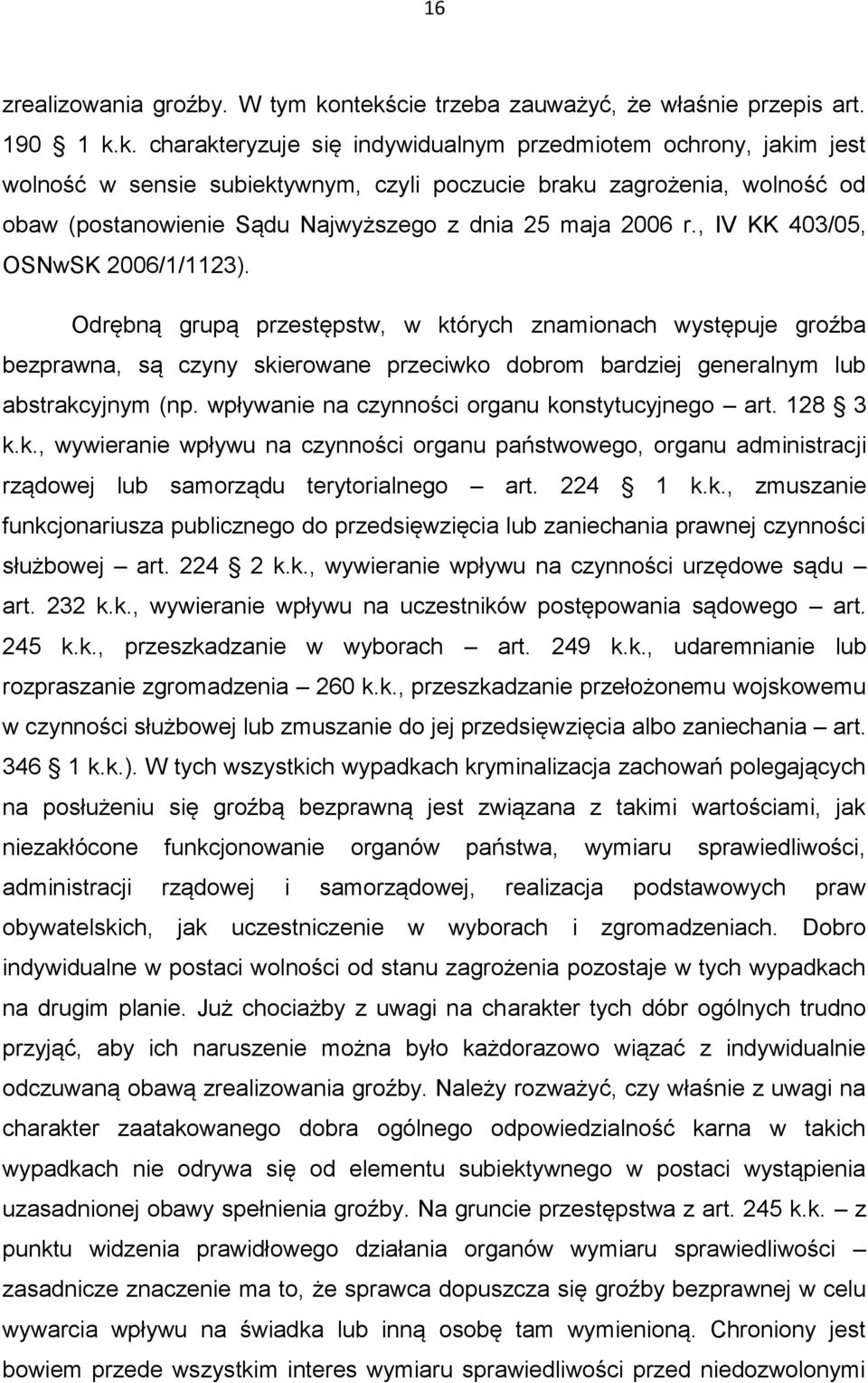 od obaw (postanowienie Sądu Najwyższego z dnia 25 maja 2006 r., IV KK 403/05, OSNwSK 2006/1/1123).