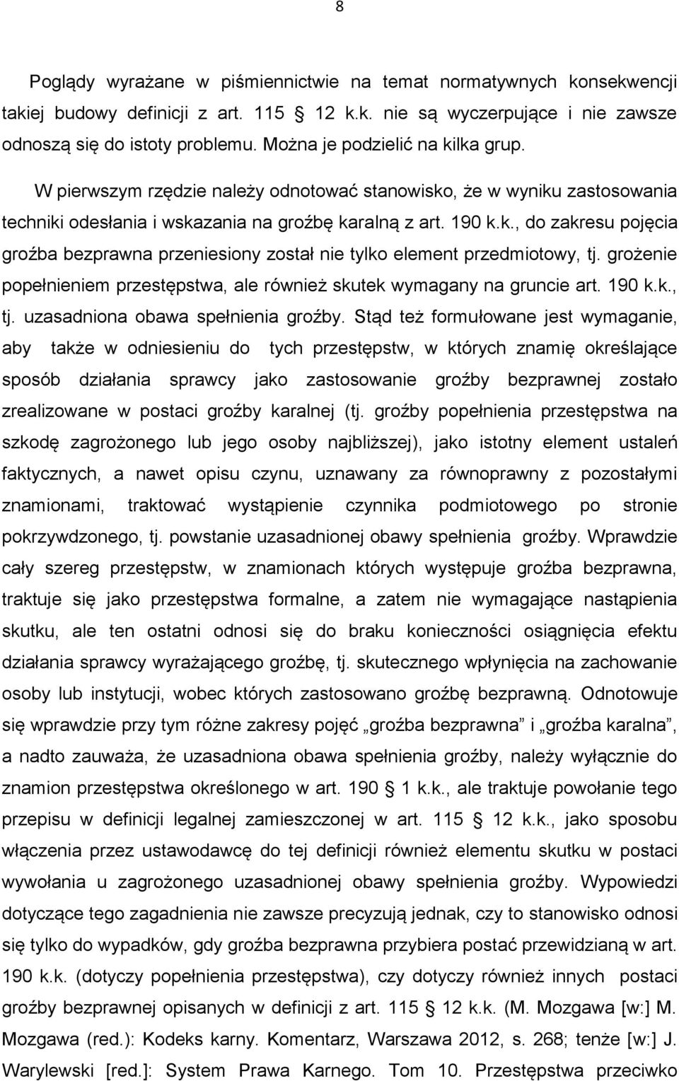 grożenie popełnieniem przestępstwa, ale również skutek wymagany na gruncie art. 190 k.k., tj. uzasadniona obawa spełnienia groźby.