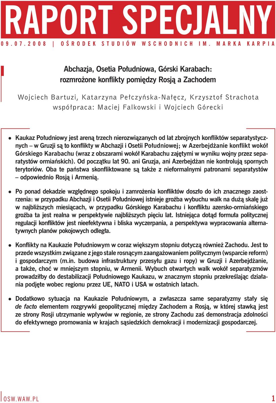 Azerbejdżanie konflikt wokół Górskiego Karabachu (wraz z obszarami wokół Karabachu zajętymi w wyniku wojny przez separatystów ormiańskich). Od początku lat 90.