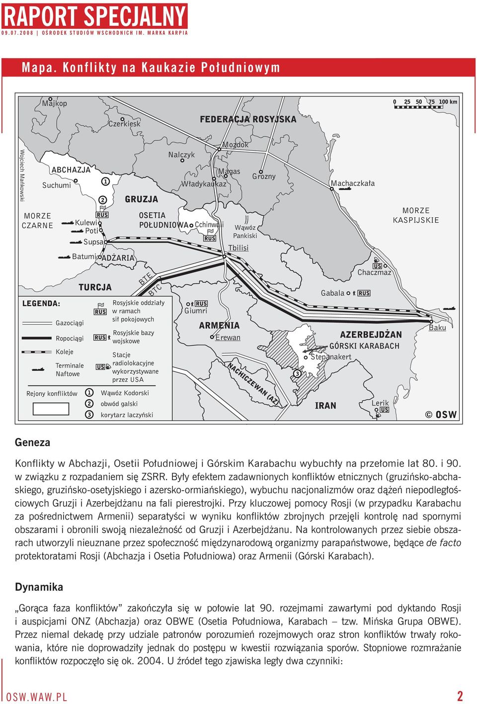 Były efektem zadawnionych konfliktów etnicznych (gruzińsko-abchaskiego, gruzińsko-osetyjskiego i azersko-ormiańskiego), wybuchu nacjonalizmów oraz dążeń niepodległościowych Gruzji i Azerbejdżanu na