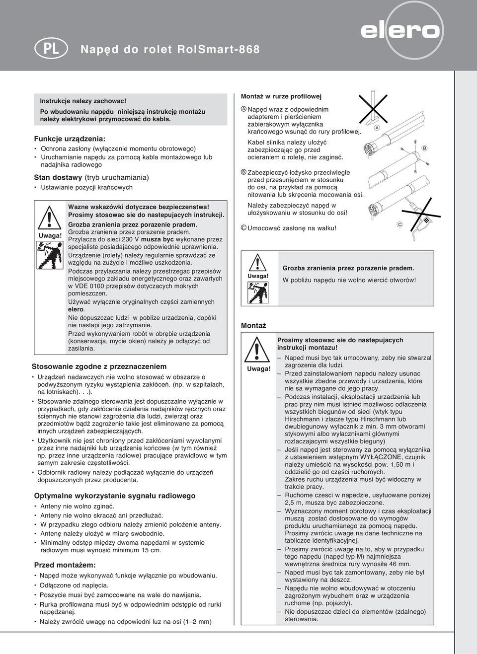 kraƒcowych Uwaga! Wazne wskazówki dotyczace bezpieczenstwa! Prosimy stosowac sie do nastepujacych instrukcji. Grozba zranienia przez porazenie pradem.