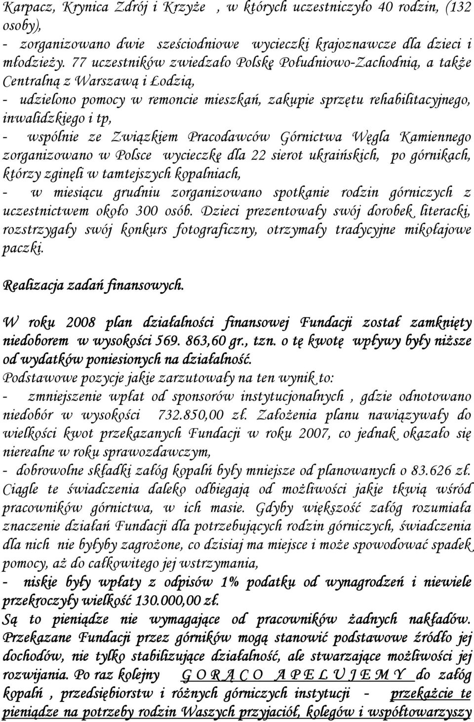 ze Związkiem Pracodawców Górnictwa Węgla Kamiennego zorganizowano w Polsce wycieczkę dla 22 sierot ukraińskich, po górnikach, którzy zginęli w tamtejszych kopalniach, - w miesiącu grudniu