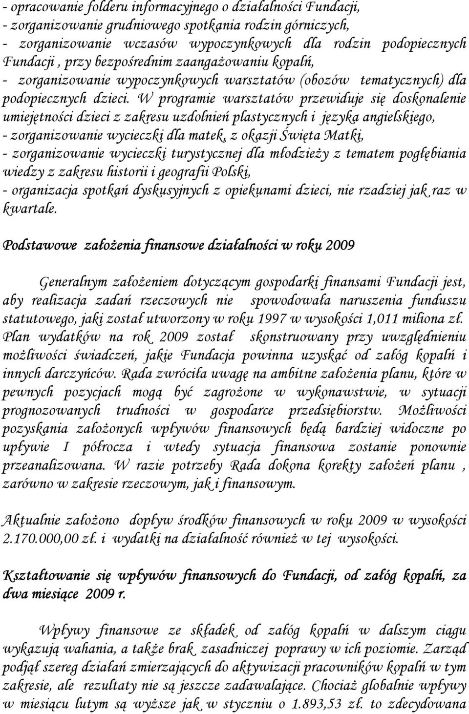 W programie warsztatów przewiduje się doskonalenie umiejętności dzieci z zakresu uzdolnień plastycznych i języka angielskiego, - zorganizowanie wycieczki dla matek, z okazji Święta Matki, -