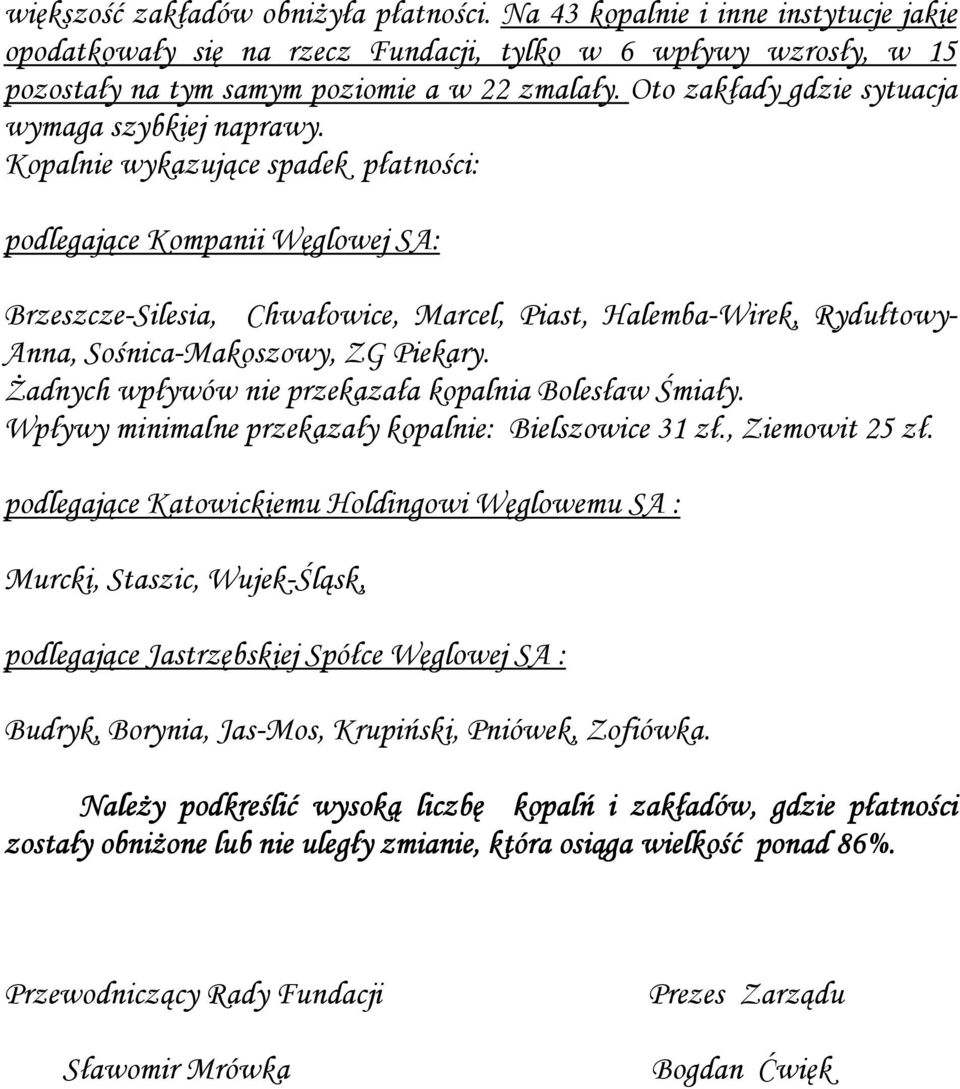 Kopalnie wykazujące spadek płatności: podlegające Kompanii Węglowej SA: Brzeszcze-Silesia, Chwałowice, Marcel, Piast, Halemba-Wirek, Rydułtowy- Anna, Sośnica-Makoszowy, ZG Piekary.