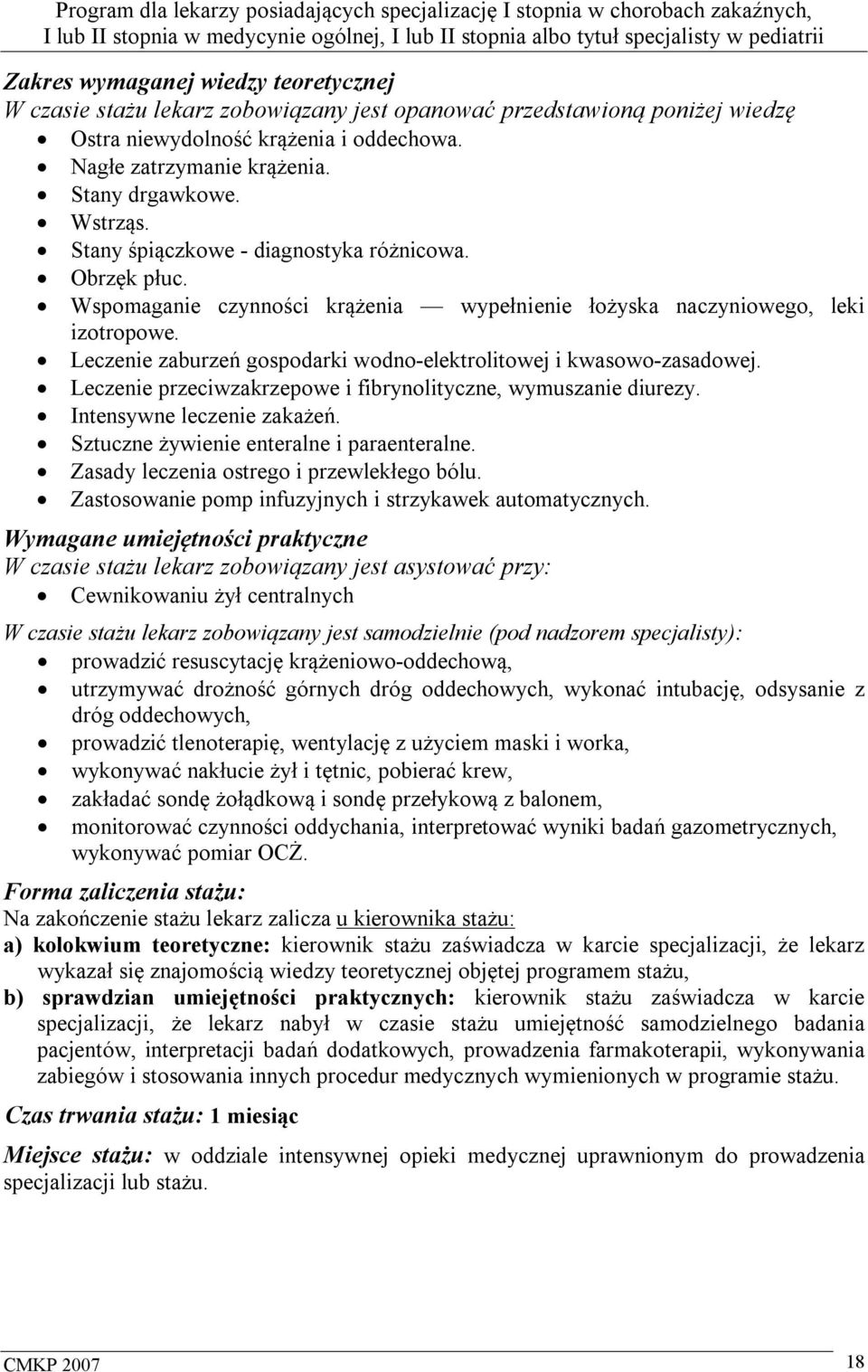 Leczenie zaburzeń gospodarki wodno-elektrolitowej i kwasowo-zasadowej. Leczenie przeciwzakrzepowe i fibrynolityczne, wymuszanie diurezy. Intensywne leczenie zakażeń.