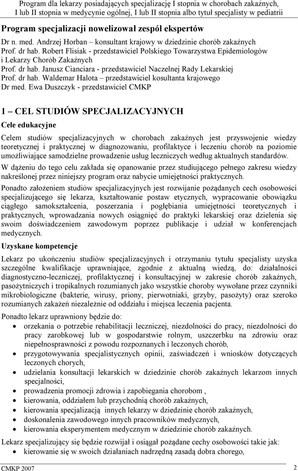 Ewa Duszczyk - przedstawiciel CMKP 1 CEL STUDIÓW SPECJALIZACYJNYCH Cele edukacyjne Celem studiów specjalizacyjnych w chorobach zakaźnych jest przyswojenie wiedzy teoretycznej i praktycznej w