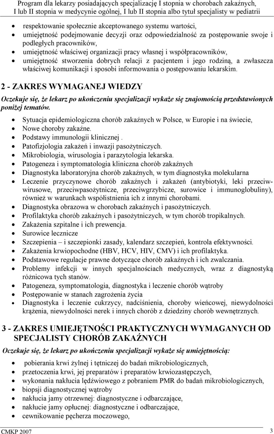 2 - ZAKRES WYMAGANEJ WIEDZY Oczekuje się, że lekarz po ukończeniu specjalizacji wykaże się znajomością przedstawionych poniżej tematów.