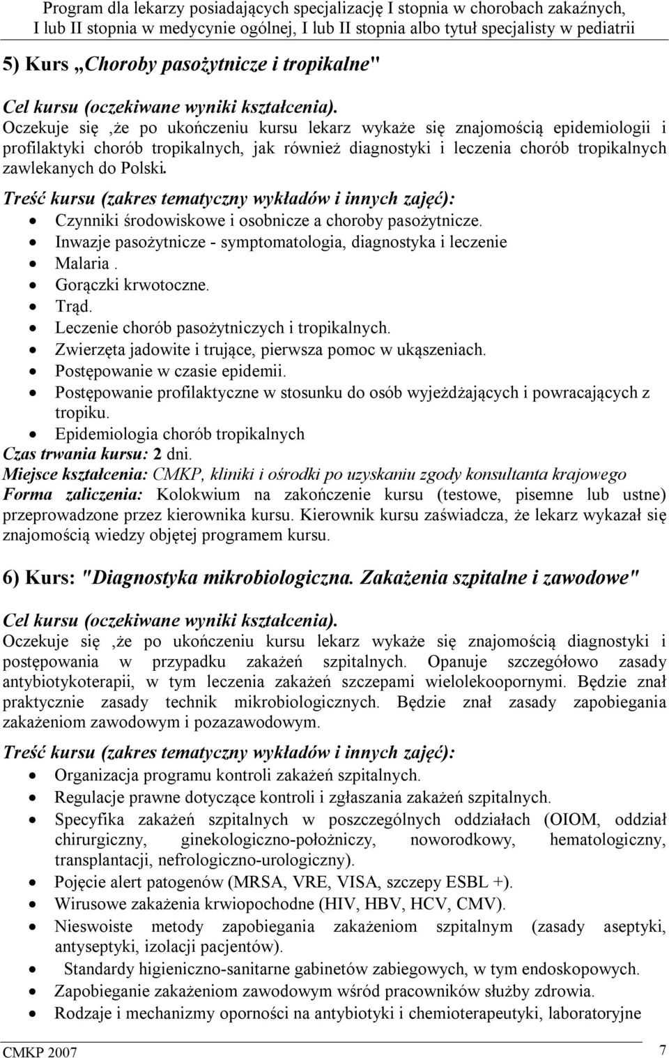 Treść kursu (zakres tematyczny wykładów i innych zajęć): Czynniki środowiskowe i osobnicze a choroby pasożytnicze. Inwazje pasożytnicze - symptomatologia, diagnostyka i leczenie Malaria.