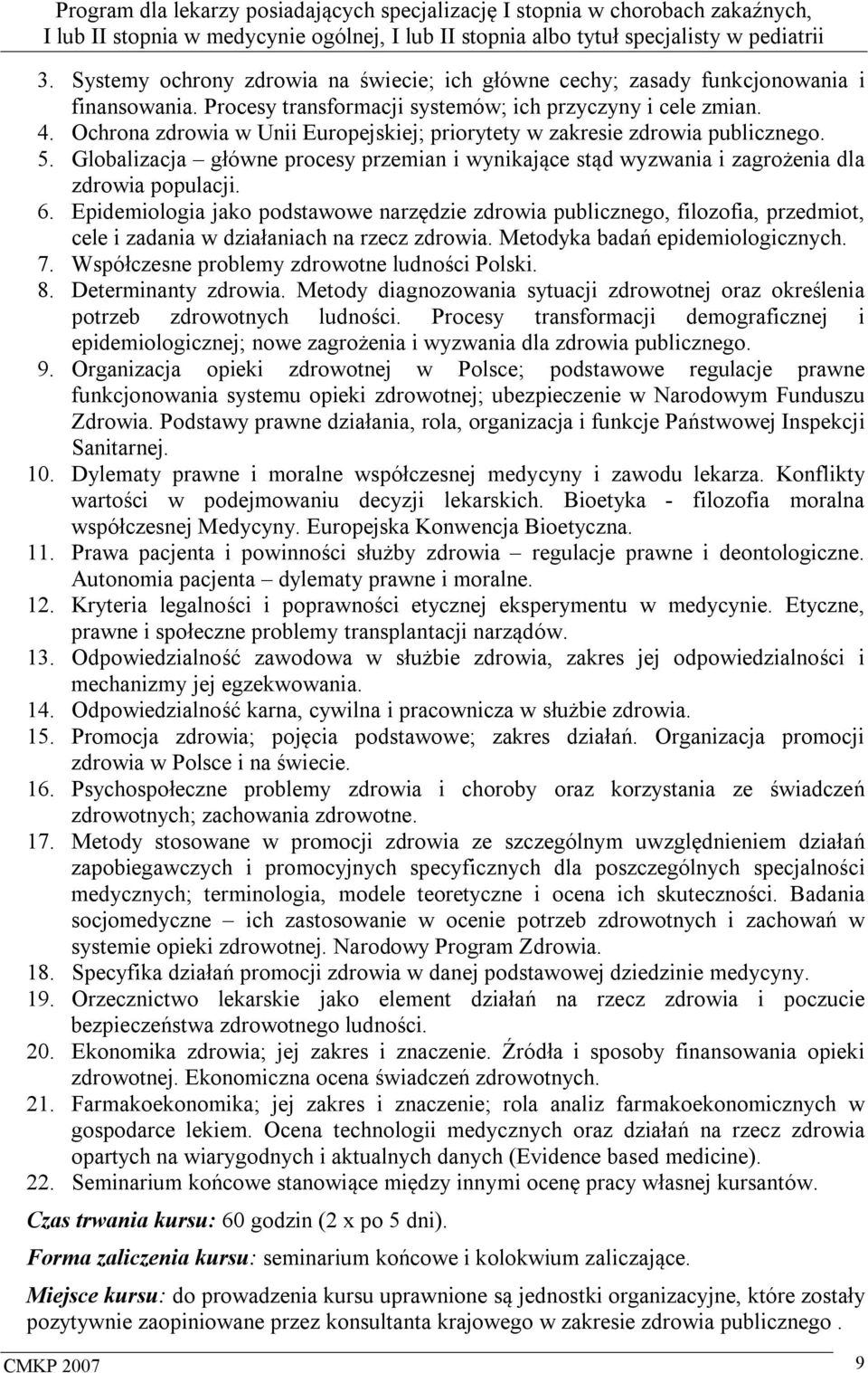 Epidemiologia jako podstawowe narzędzie zdrowia publicznego, filozofia, przedmiot, cele i zadania w działaniach na rzecz zdrowia. Metodyka badań epidemiologicznych. 7.