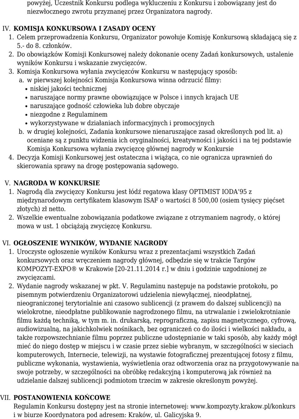 Do obowiązków Komisji Konkursowej należy dokonanie oceny Zadań konkursowych, ustalenie wyników Konkursu i wskazanie zwycięzców. 3.