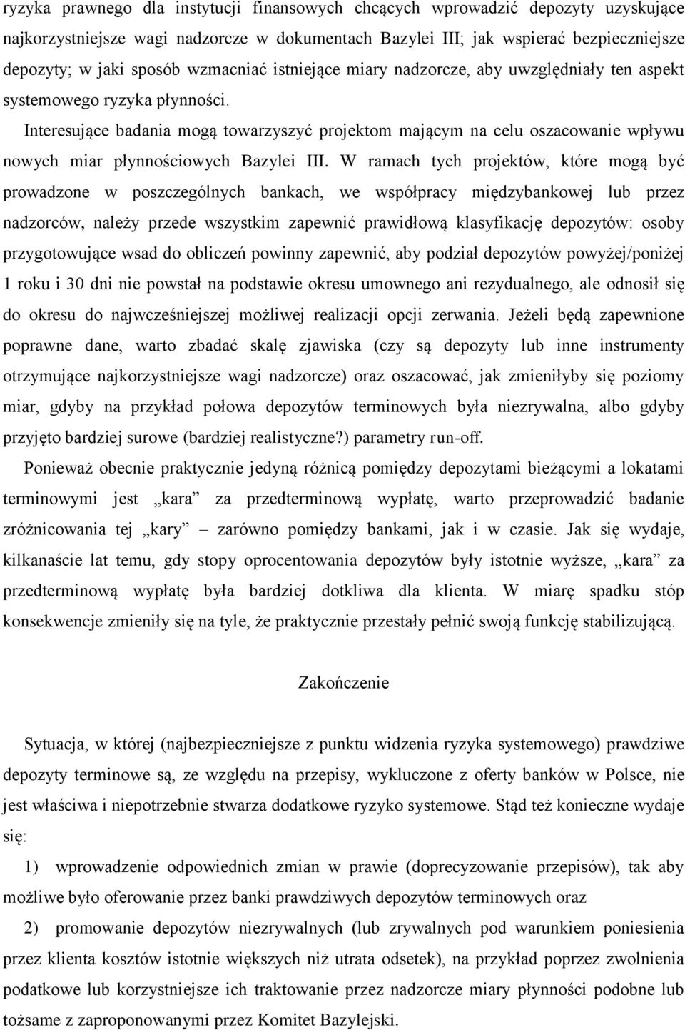 Interesujące badania mogą towarzyszyć projektom mającym na celu oszacowanie wpływu nowych miar płynnościowych Bazylei III.