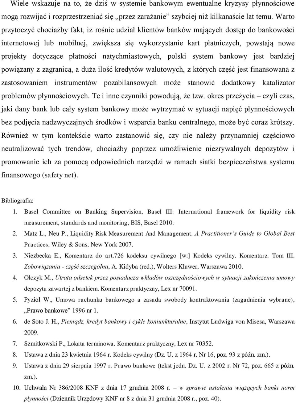 dotyczące płatności natychmiastowych, polski system bankowy jest bardziej powiązany z zagranicą, a duża ilość kredytów walutowych, z których część jest finansowana z zastosowaniem instrumentów