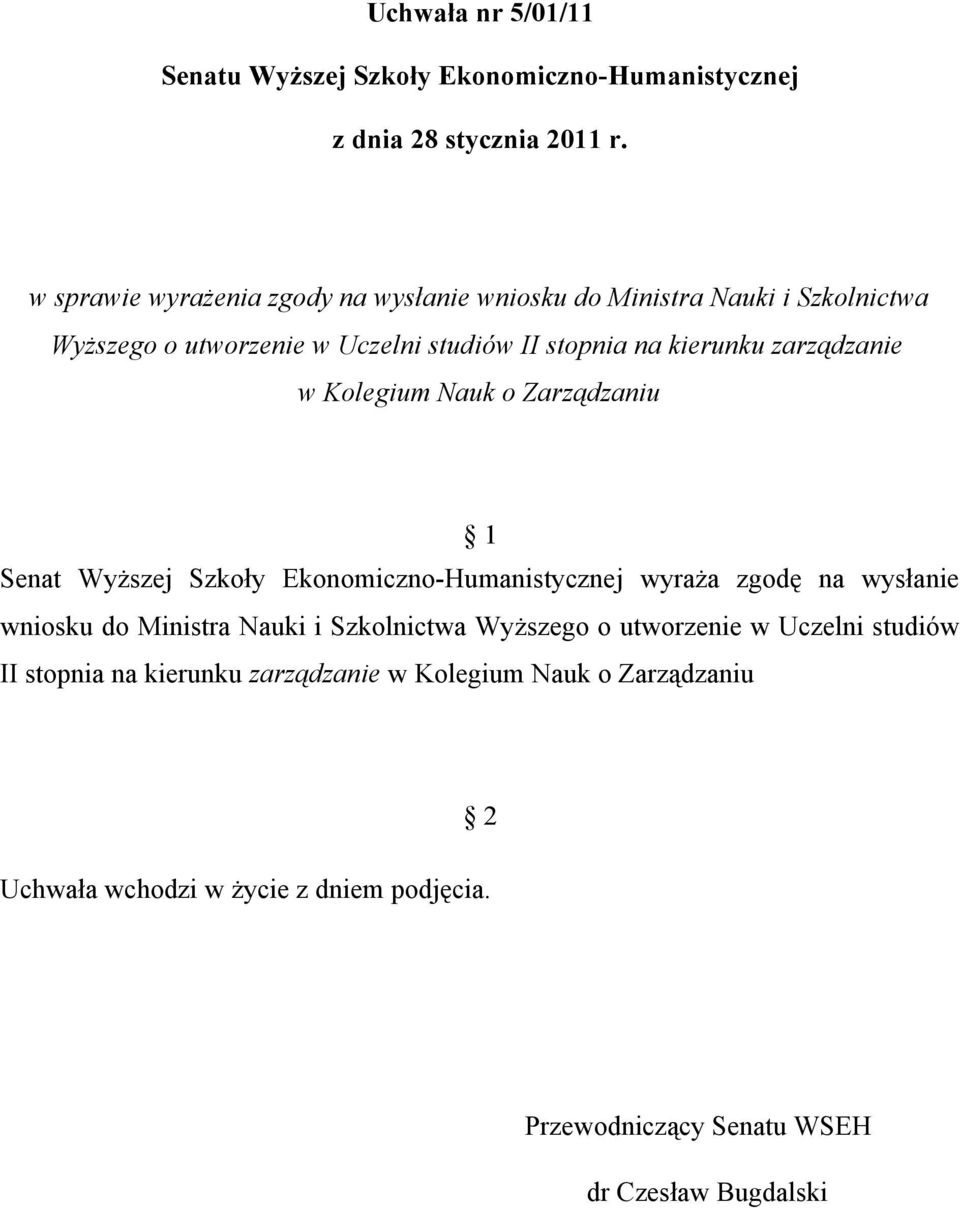 Senat Wyższej Szkoły Ekonomiczno-Humanistycznej wyraża zgodę na wysłanie wniosku do Ministra Nauki i