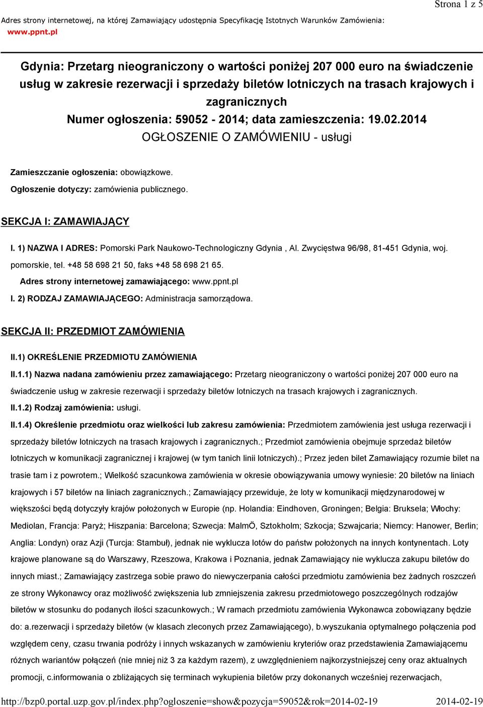 59052-2014; data zamieszczenia: 19.02.2014 OGŁOSZENIE O ZAMÓWIENIU - usługi Zamieszczanie ogłoszenia: obowiązkowe. Ogłoszenie dotyczy: zamówienia publicznego. SEKCJA I: ZAMAWIAJĄCY I.