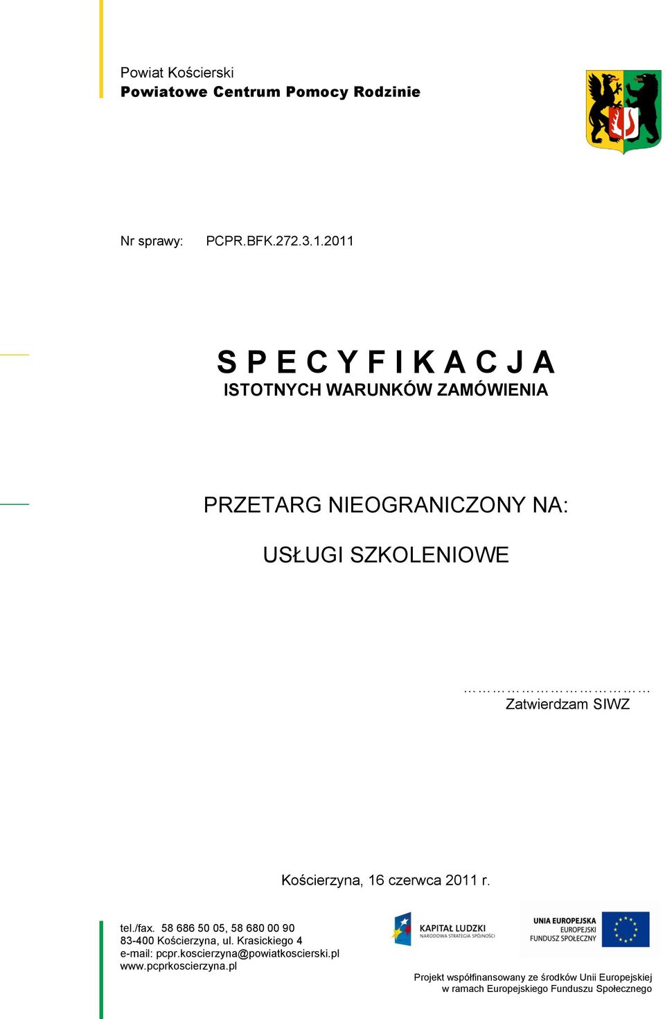 SIWZ Kościerzyna, 16 czerwca 2011 r. tel./fax. 58 686 50 05, 58 680 00 90 83-400 Kościerzyna, ul.