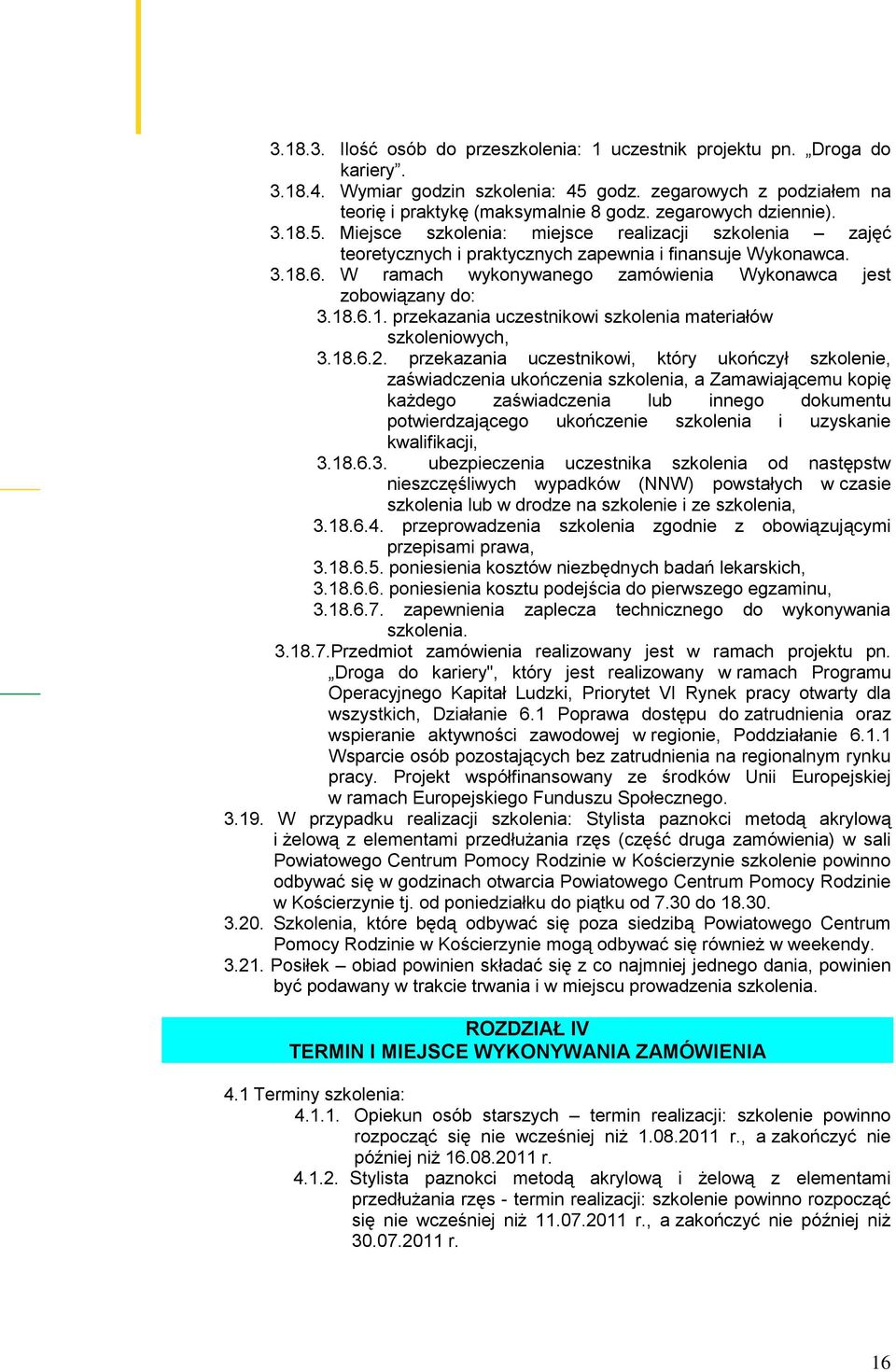 przekazania uczestnikowi, który ukończył szkolenie, każdego zaświadczenia lub innego dokumentu potwierdzającego ukończenie szkolenia i uzyskanie kwalifikacji, 3.