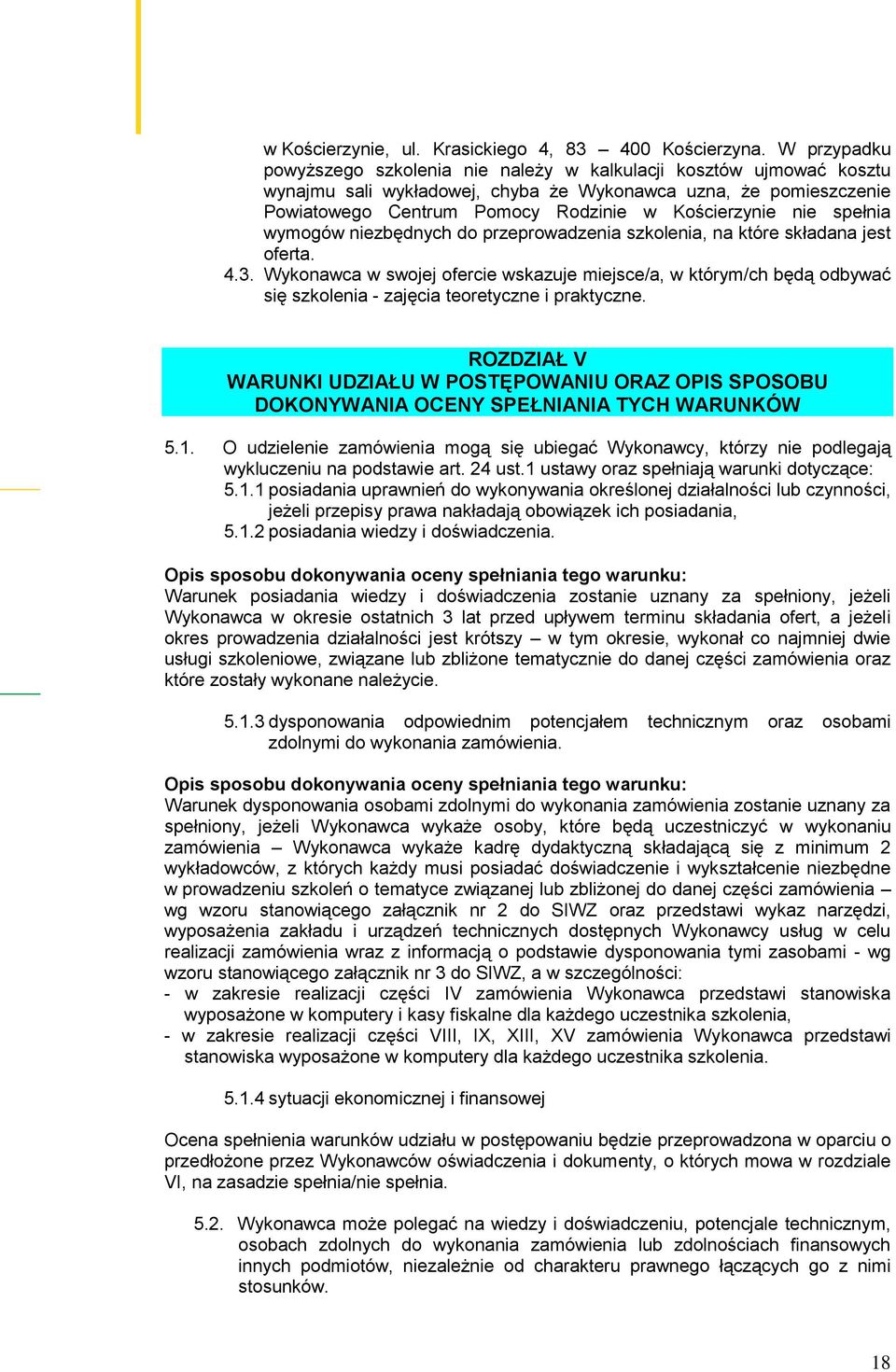 nie spełnia wymogów niezbędnych do przeprowadzenia szkolenia, na które składana jest oferta. 4.3.