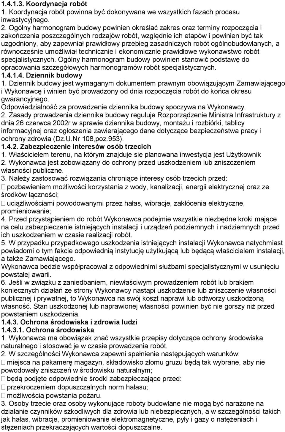 przebieg zasadniczych robót ogólnobudowlanych, a równocześnie umożliwiał technicznie i ekonomicznie prawidłowe wykonawstwo robót specjalistycznych.