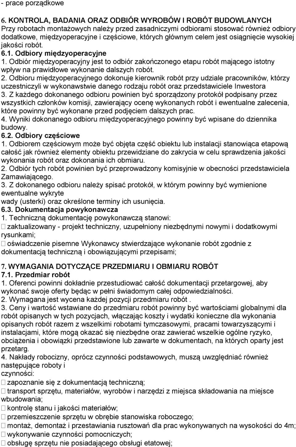 Odbiór międzyoperacyjny jest to odbiór zakończonego etapu robót mającego istotny wpływ na prawidłowe wykonanie dalszych robót. 2.