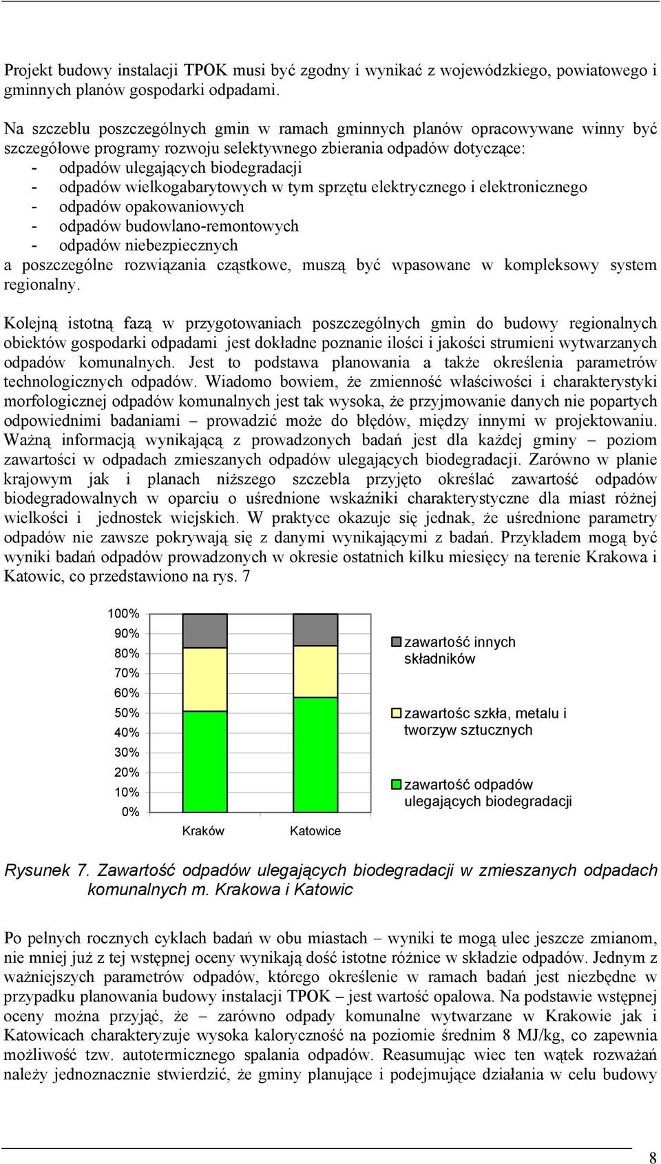 wielkogabarytowych w tym sprzętu elektrycznego i elektronicznego - odpadów opakowaniowych - odpadów budowlano-remontowych - odpadów niebezpiecznych a poszczególne rozwiązania cząstkowe, muszą być