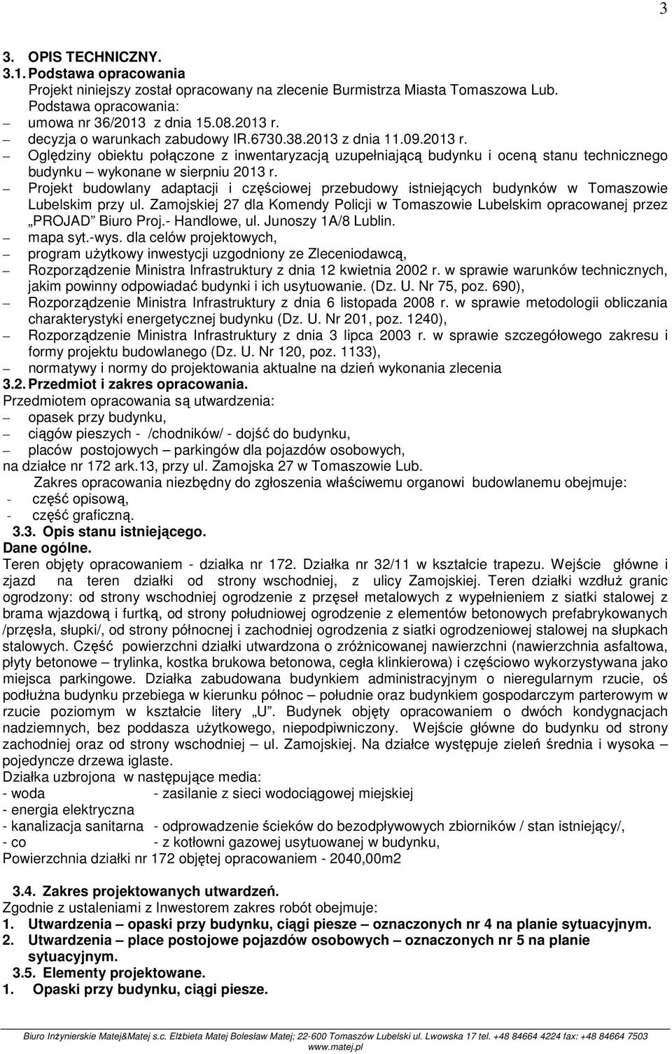 Projekt budowlany adaptacji i częściowej przebudowy istniejących budynków w Tomaszowie Lubelskim przy ul. Zamojskiej 27 dla Komendy Policji w Tomaszowie Lubelskim opracowanej przez PROJAD Biuro Proj.