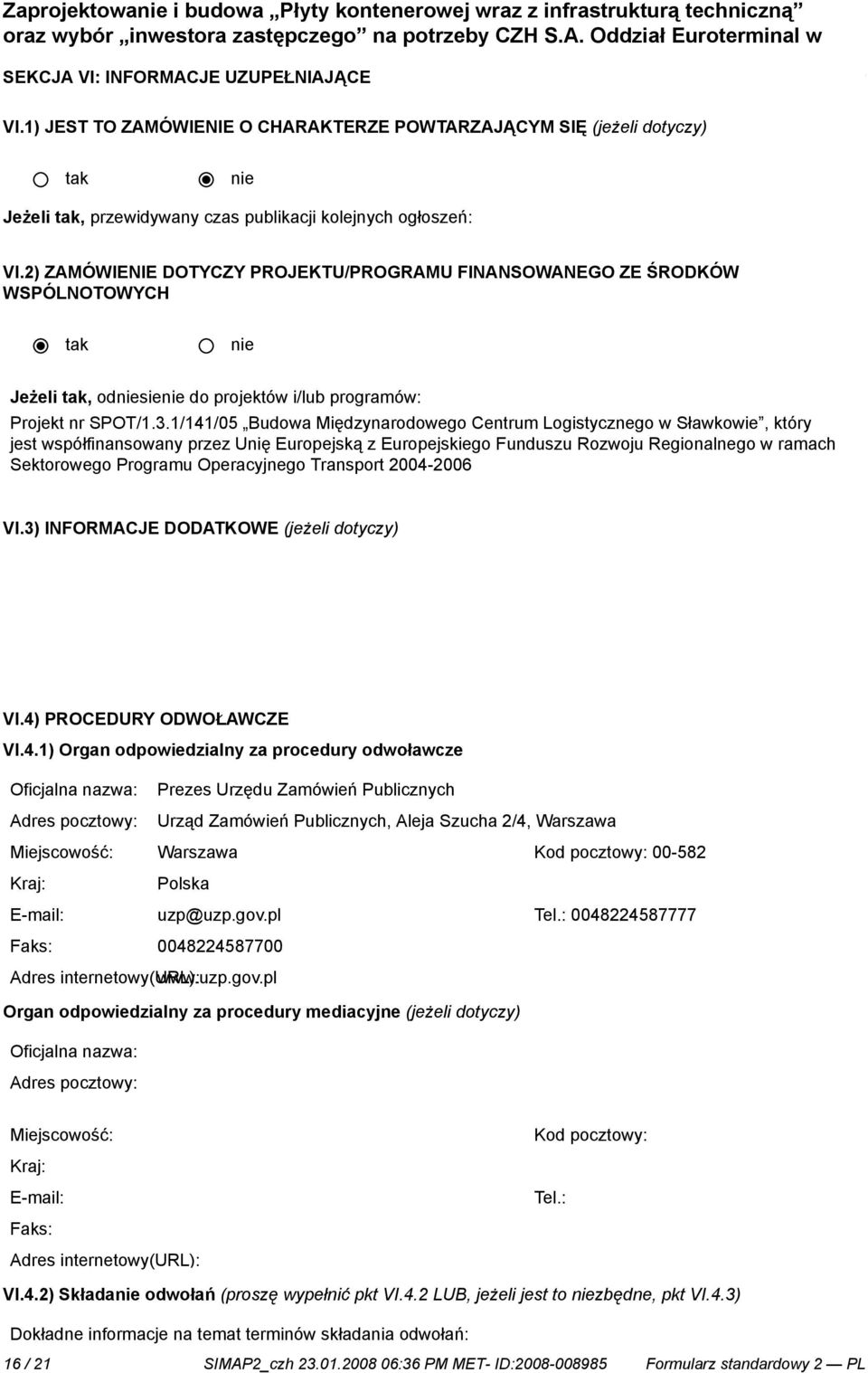 1/141/05 Budowa Międzynarodowego Centrum Logistycznego w, który jest współfinansowany przez Unię Europejską z Europejskiego Funduszu Rozwoju Regionalnego w ramach Sektorowego Programu Operacyjnego