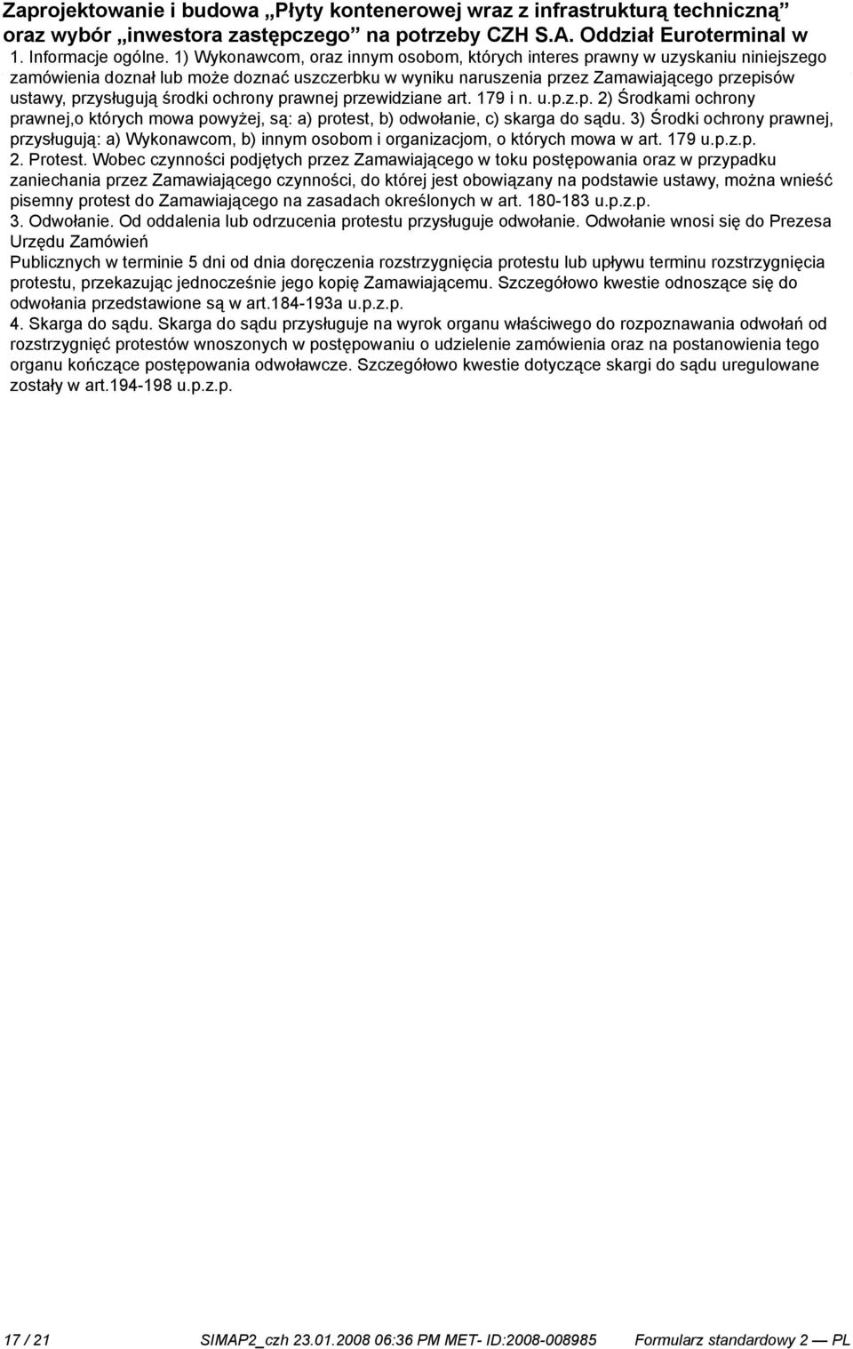 ochrony prawnej przewidziane art. 179 i n. u.p.z.p. 2) Środkami ochrony prawnej,o których mowa powyżej, są: a) protest, b) odwoła, c) skarga do sądu.