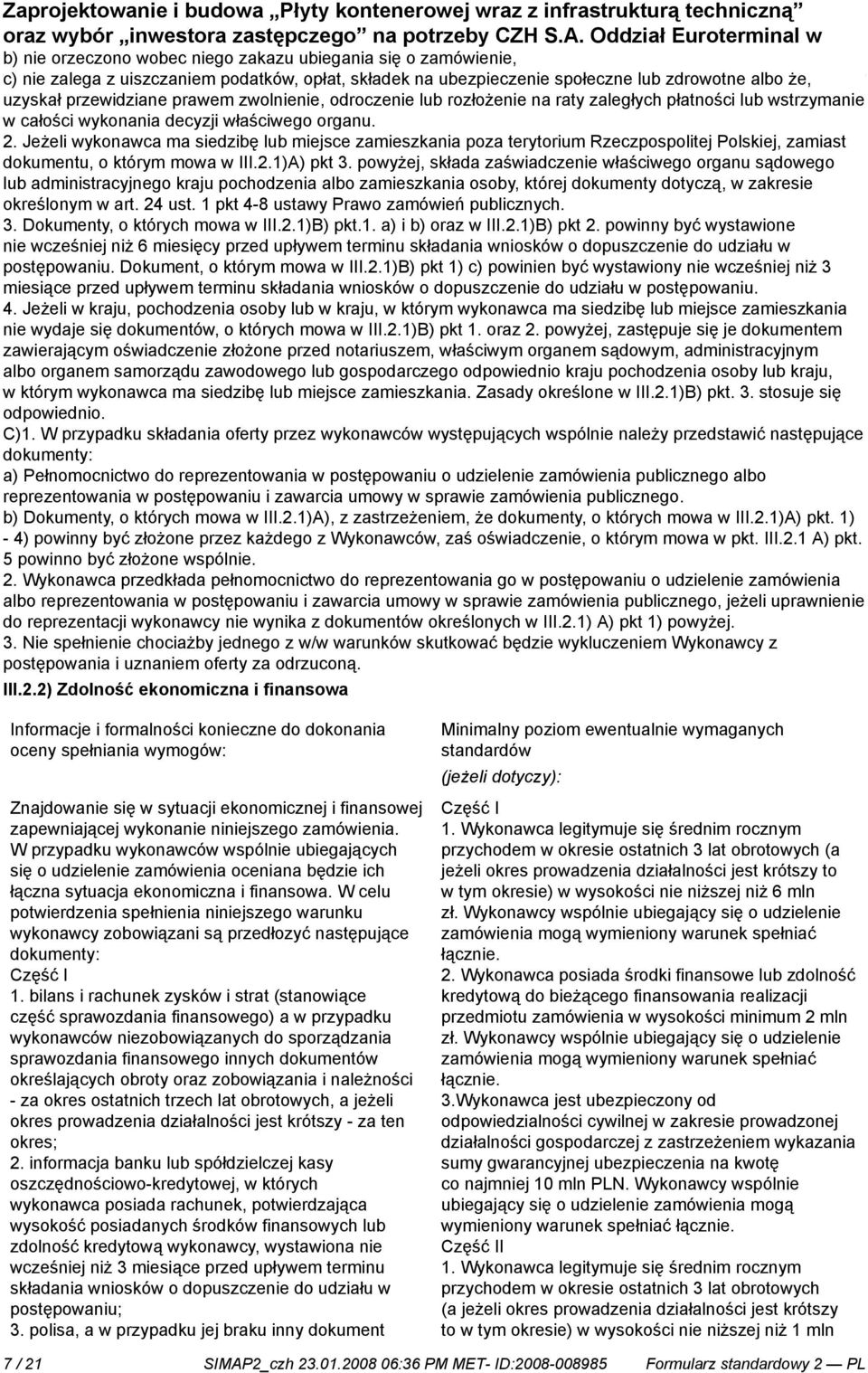 Jeżeli wykonawca ma siedzibę lub miejsce zamieszkania poza terytorium Rzeczpospolitej Polskiej, zamiast dokumentu, o którym mowa w III.2.1)A) pkt 3.