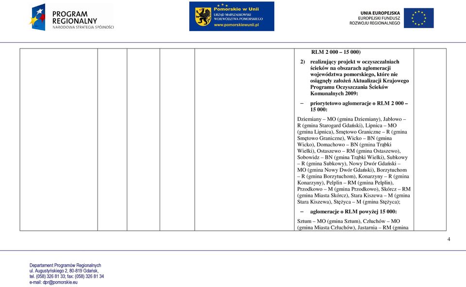 Graniczne), Wicko BN (gmina Wicko), Domachowo BN (gmina Trąbki Wielki), Ostaszewo RM (gmina Ostaszewo), Sobowidz BN (gmina Trąbki Wielki), Subkowy R (gmina Subkowy), Nowy Dwór Gdański MO (gmina Nowy