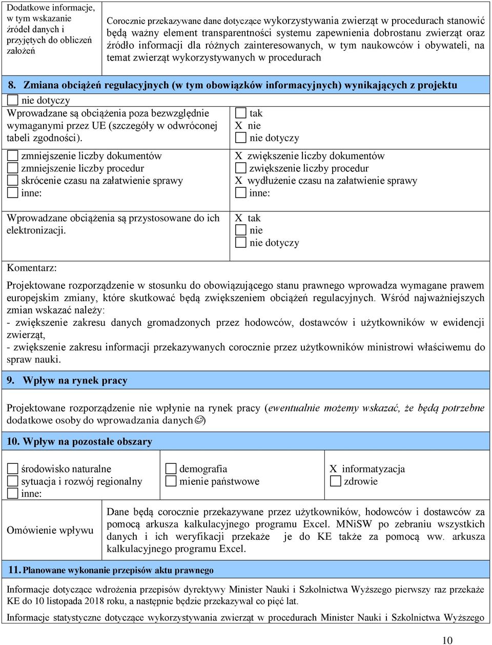 Zmiana obciążeń regulacyjnych (w tym obowiązków informacyjnych) wynikających z projektu nie dotyczy Wprowadzane są obciążenia poza bezwzględnie wymaganymi przez UE (szczegóły w odwróconej tabeli