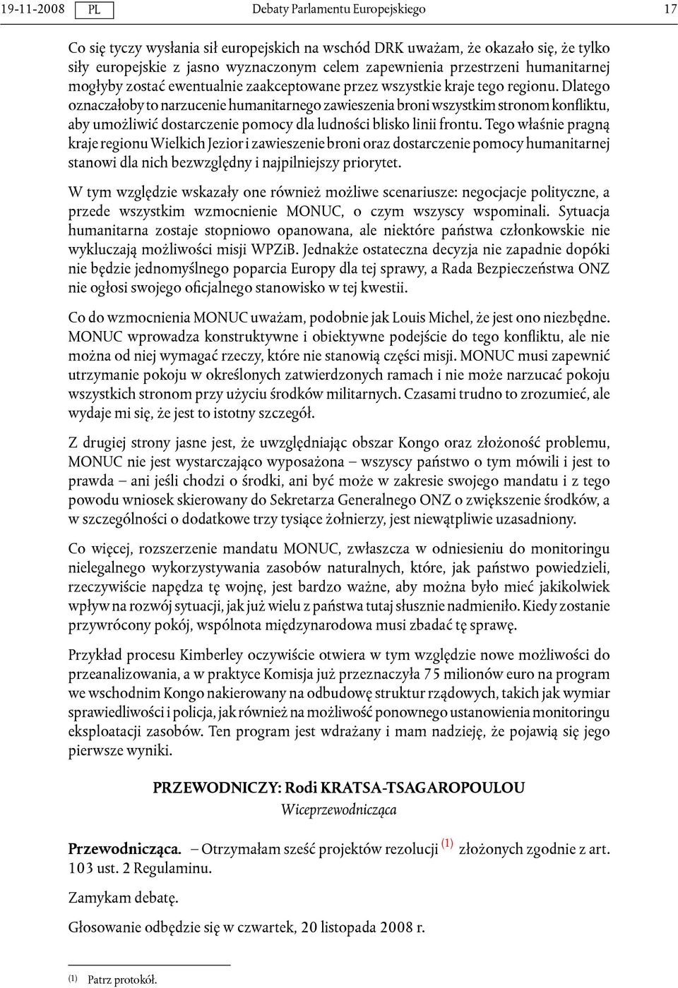 Dlatego oznaczałoby to narzucenie humanitarnego zawieszenia broni wszystkim stronom konfliktu, aby umożliwić dostarczenie pomocy dla ludności blisko linii frontu.