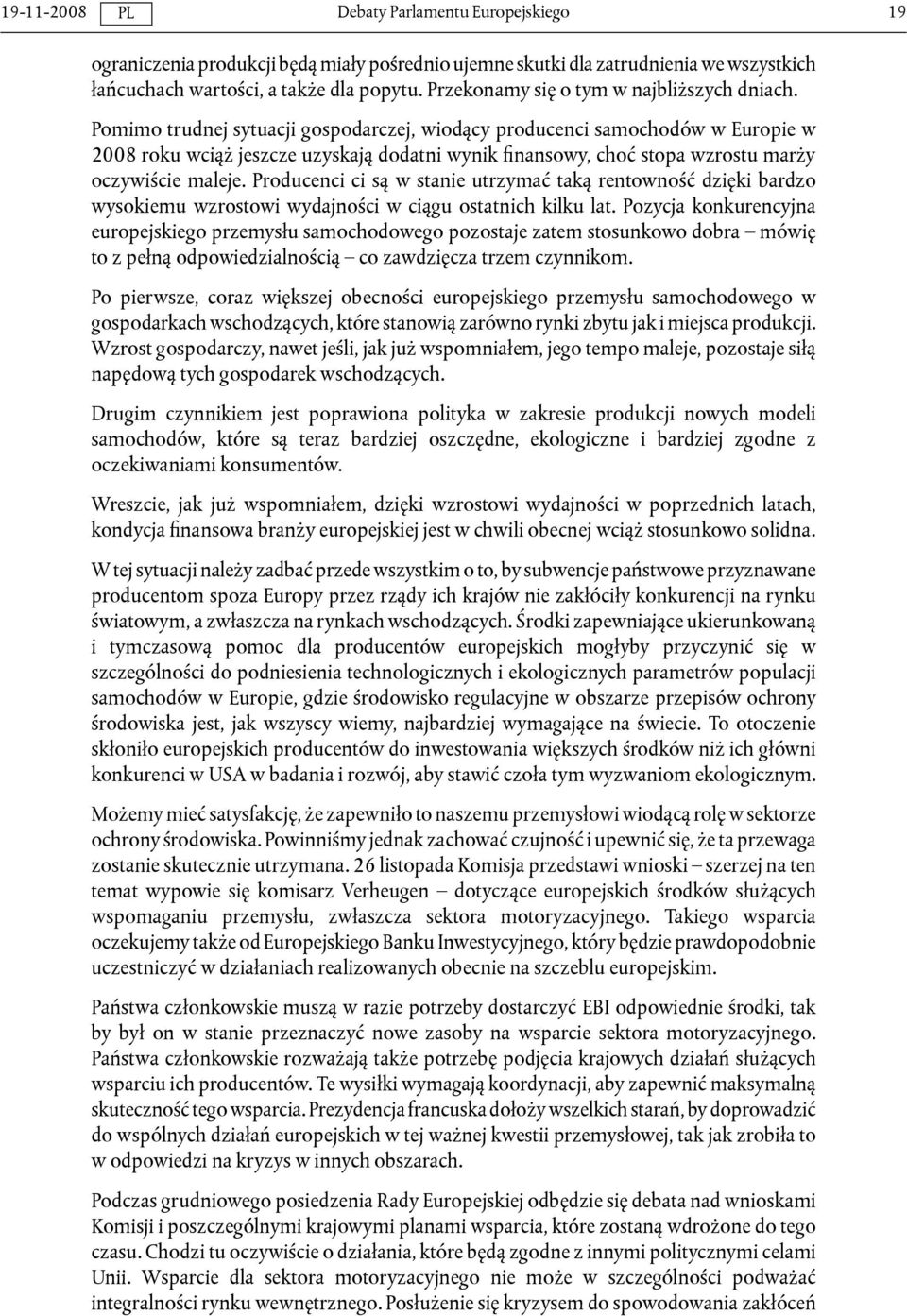 Producenci ci są w stanie utrzymać taką rentowność dzięki bardzo wysokiemu wzrostowi wydajności w ciągu ostatnich kilku lat.