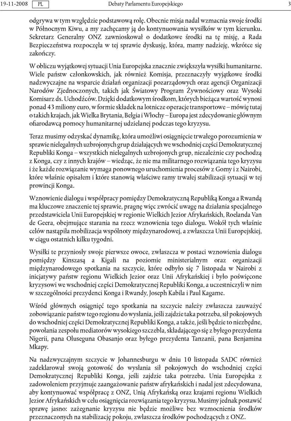 W obliczu wyjątkowej sytuacji Unia Europejska znacznie zwiększyła wysiłki humanitarne.