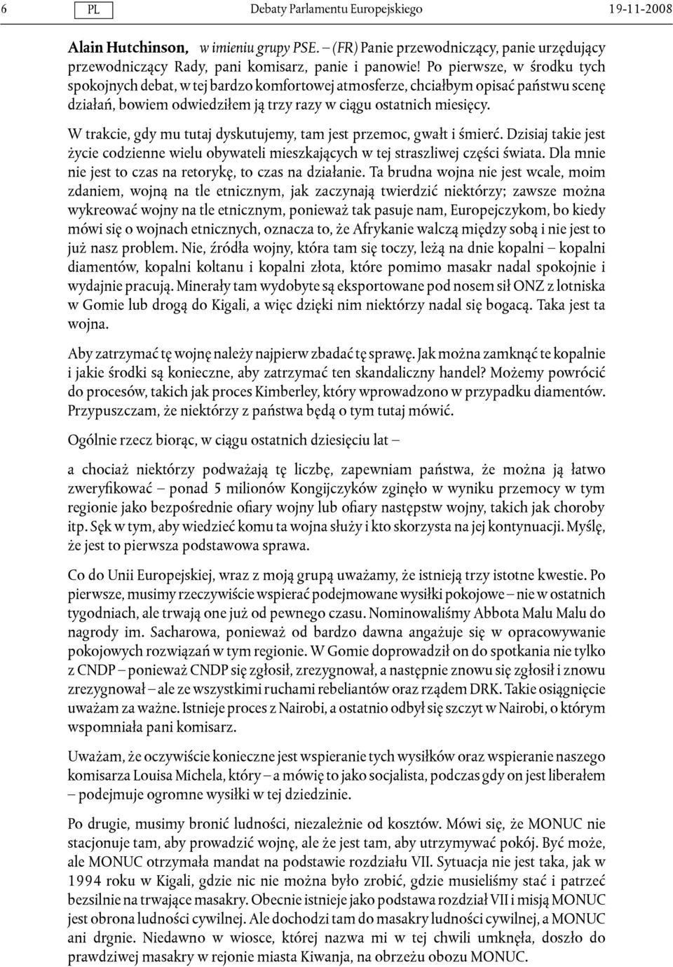 W trakcie, gdy mu tutaj dyskutujemy, tam jest przemoc, gwałt i śmierć. Dzisiaj takie jest życie codzienne wielu obywateli mieszkających w tej straszliwej części świata.