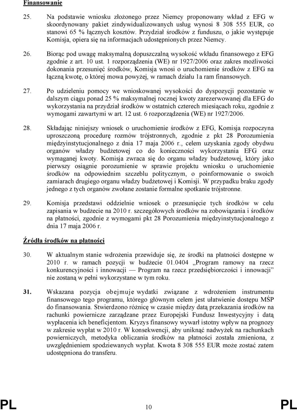 Biorąc pod uwagę maksymalną dopuszczalną wysokość wkładu finansowego z EFG zgodnie z art. 10 ust.