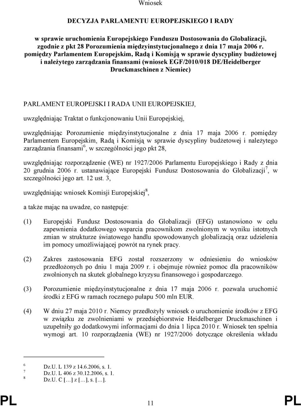 EUROPEJSKI I RADA UNII EUROPEJSKIEJ, uwzględniając Traktat o funkcjonowaniu Unii Europejskiej, uwzględniając Porozumienie międzyinstytucjonalne z dnia 17 maja 2006 r.