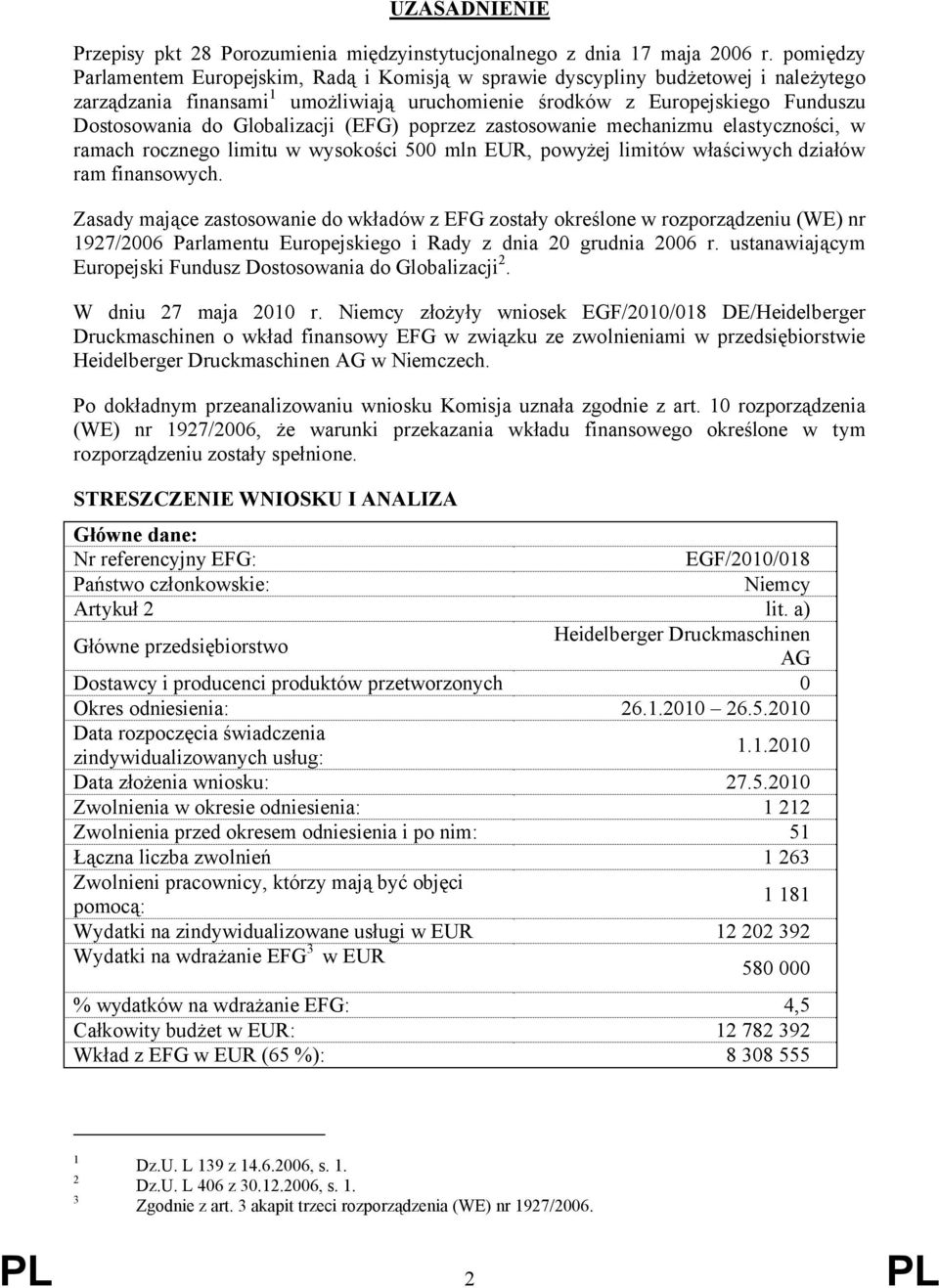 Globalizacji (EFG) poprzez zastosowanie mechanizmu elastyczności, w ramach rocznego limitu w wysokości 500 mln EUR, powyżej limitów właściwych działów ram finansowych.