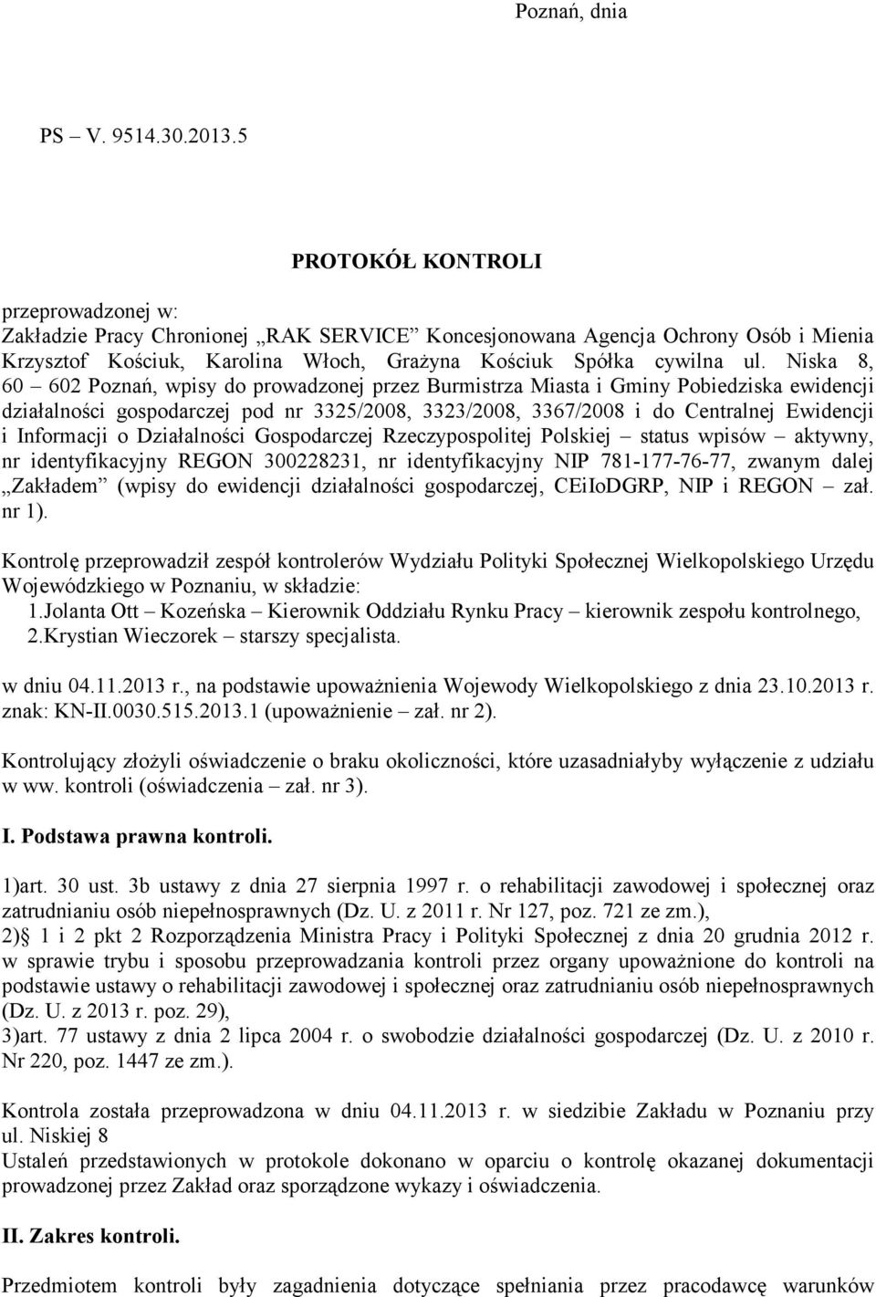 Niska 8, 60 602 Poznań, wpisy do prowadzonej przez Burmistrza Miasta i Gminy Pobiedziska ewidencji działalności gospodarczej pod nr 3325/2008, 3323/2008, 3367/2008 i do Centralnej Ewidencji i