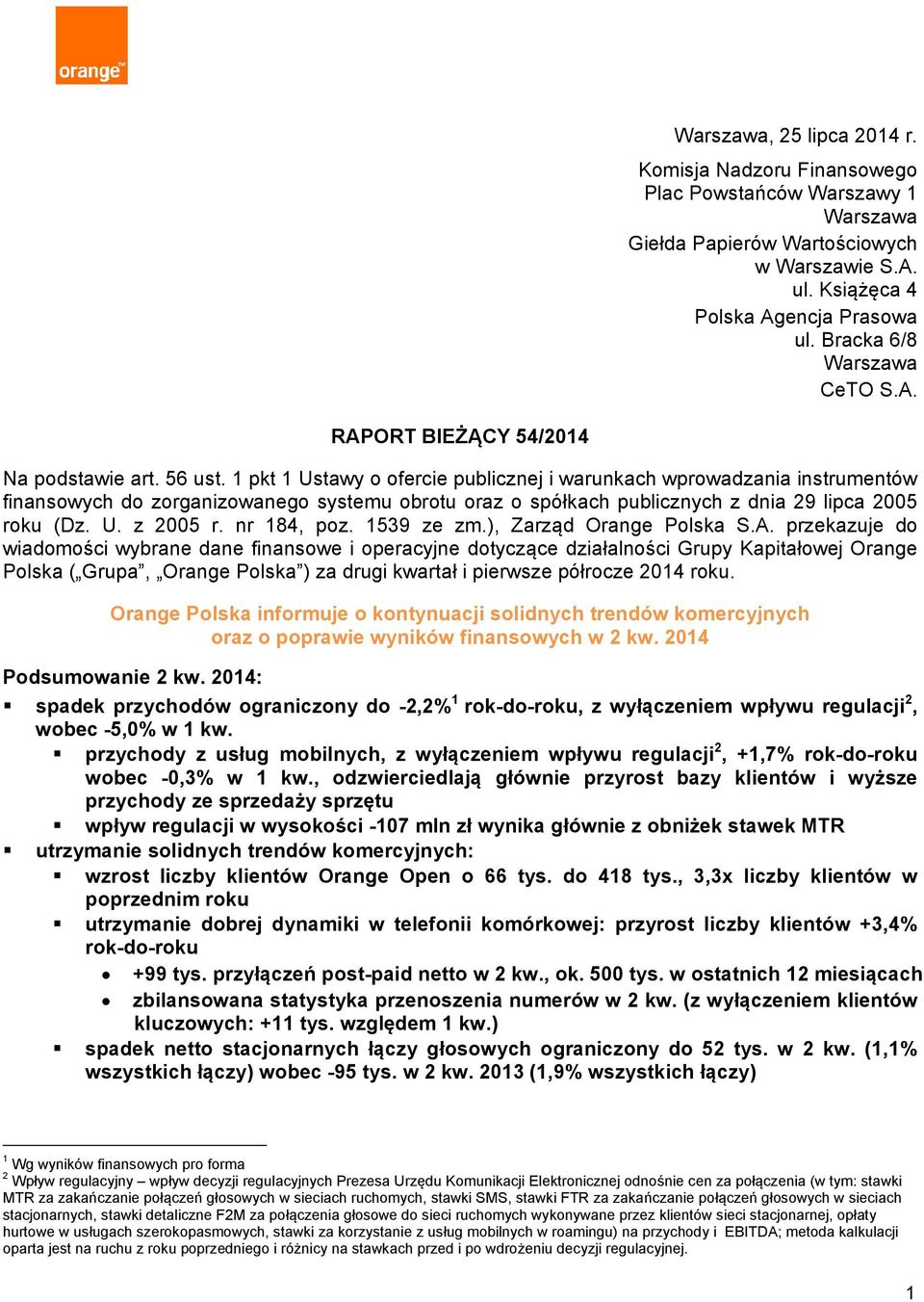 1 pkt 1 Ustawy o ofercie publicznej i warunkach wprowadzania instrumentów finansowych do zorganizowanego systemu obrotu oraz o spółkach publicznych z dnia 29 lipca 2005 roku (Dz. U. z 2005 r.