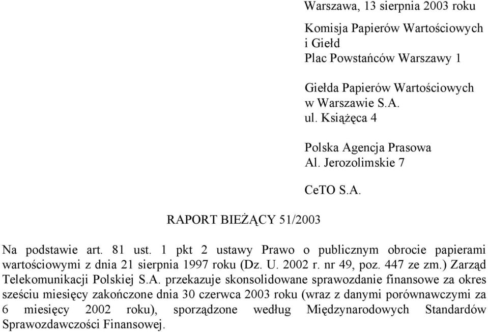 1 pkt 2 ustawy Prawo o publicznym obrocie papierami wartościowymi z dnia 21 sierpnia 1997 roku (Dz. U. 2002 r. nr 49, poz. 447 ze zm.) Zarząd Telekomunikacji Polskiej S.