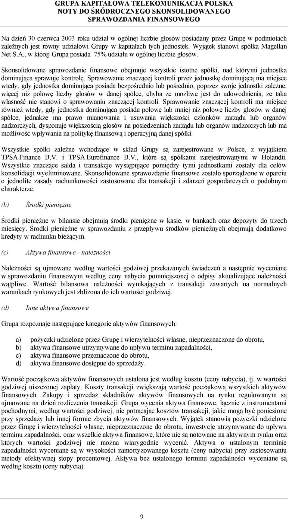 Skonsolidowane sprawozdanie finansowe obejmuje wszystkie istotne spółki, nad którymi jednostka dominująca sprawuje kontrolę.