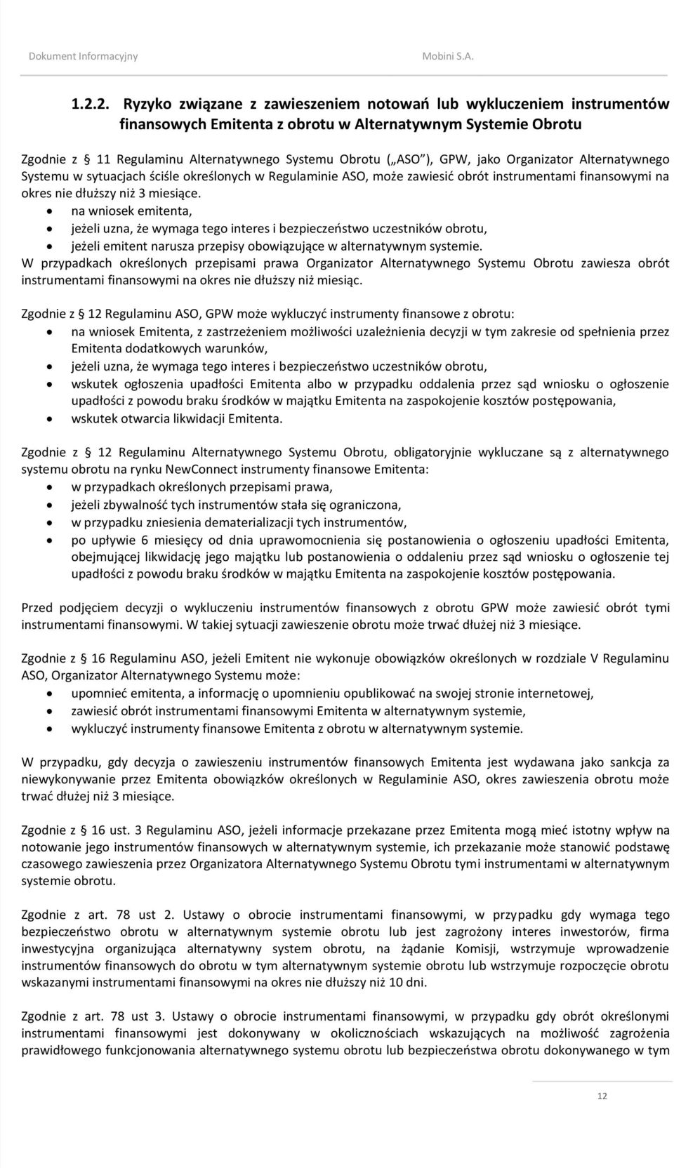 na wniosek emitenta, jeżeli uzna, że wymaga tego interes i bezpieczeostwo uczestników obrotu, jeżeli emitent narusza przepisy obowiązujące w alternatywnym systemie.