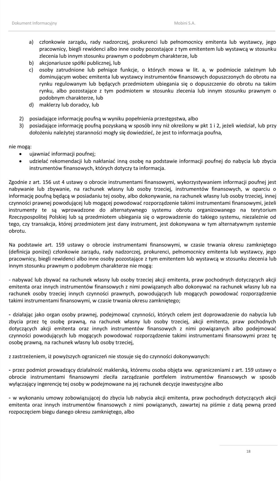 a, w podmiocie zależnym lub dominującym wobec emitenta lub wystawcy instrumentów finansowych dopuszczonych do obrotu na rynku regulowanym lub będących przedmiotem ubiegania się o dopuszczenie do