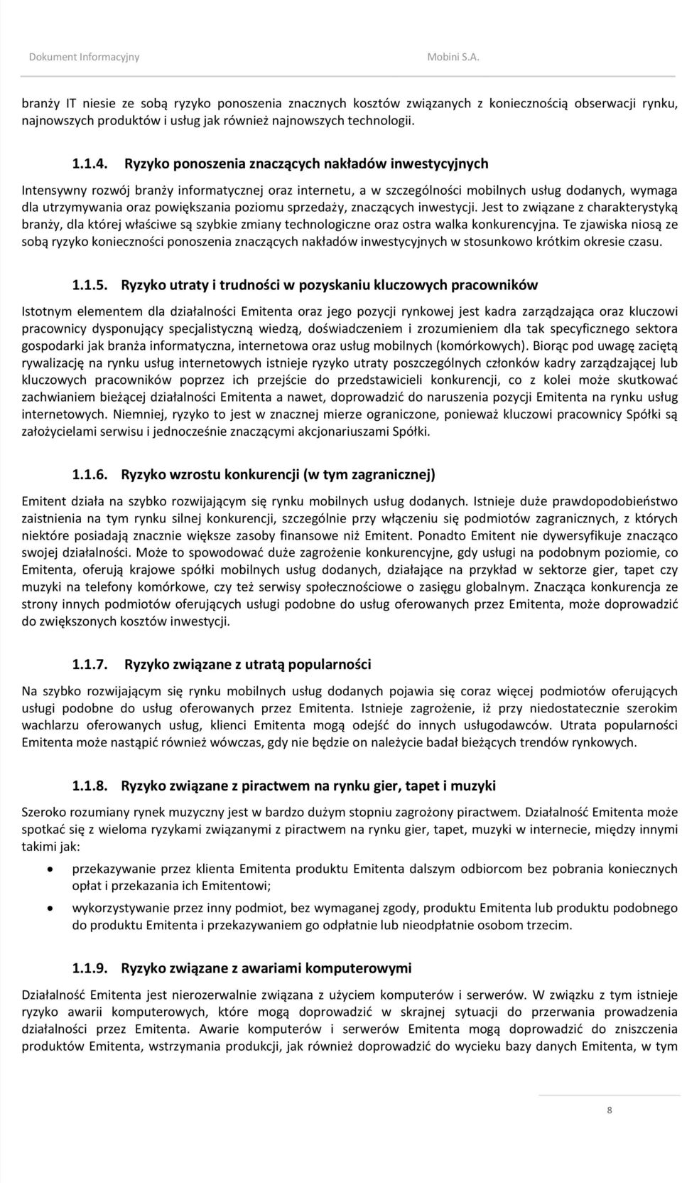 poziomu sprzedaży, znaczących inwestycji. Jest to związane z charakterystyką branży, dla której właściwe są szybkie zmiany technologiczne oraz ostra walka konkurencyjna.