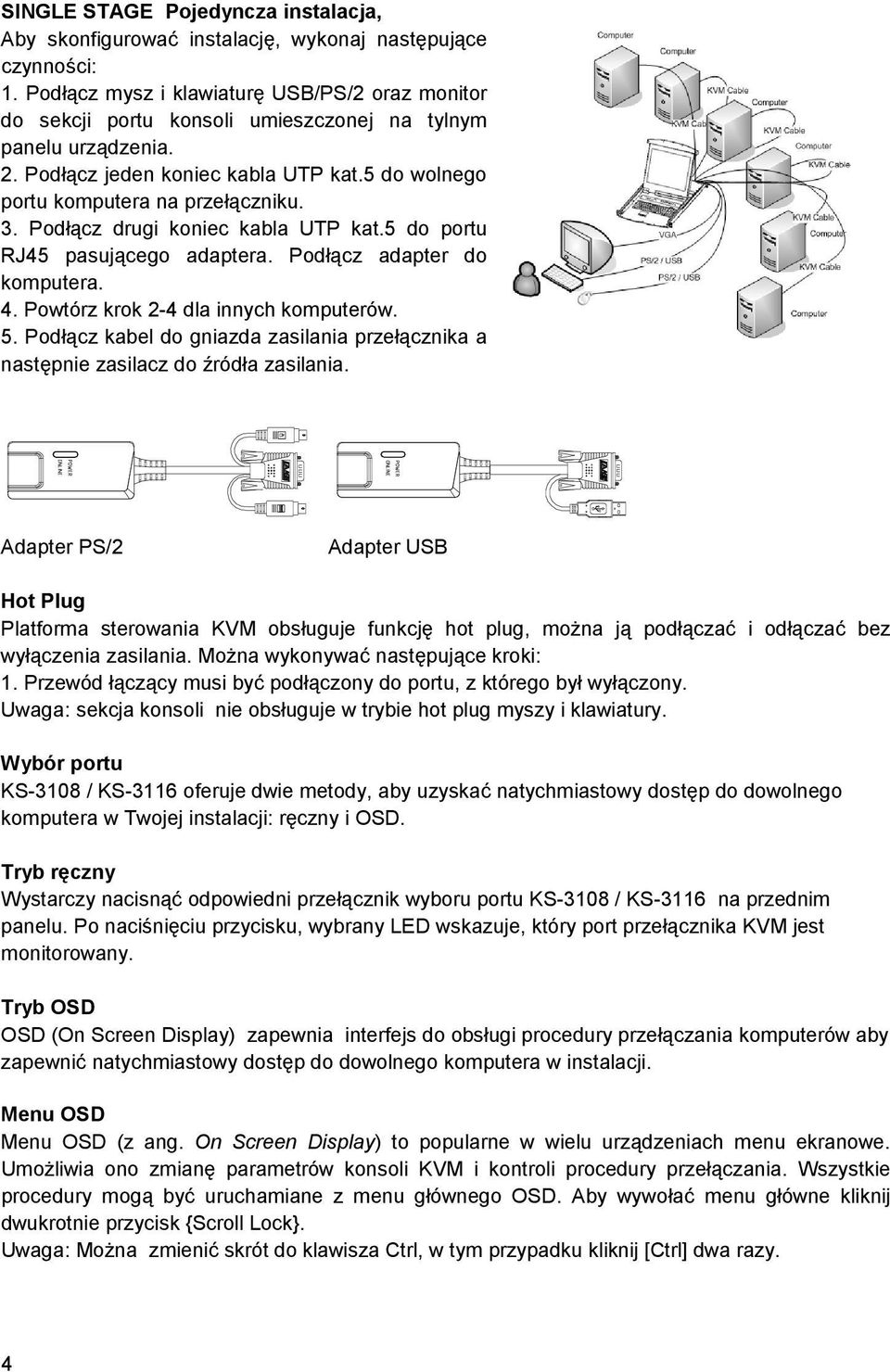 Podłącz drugi koniec kabla UTP kat.5 do portu RJ45 pasującego adaptera. Podłącz adapter do komputera. 4. Powtórz krok 2-4 dla innych komputerów. 5.